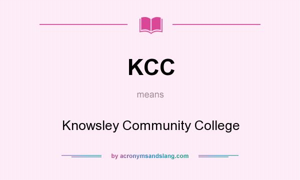 What does KCC mean? It stands for Knowsley Community College