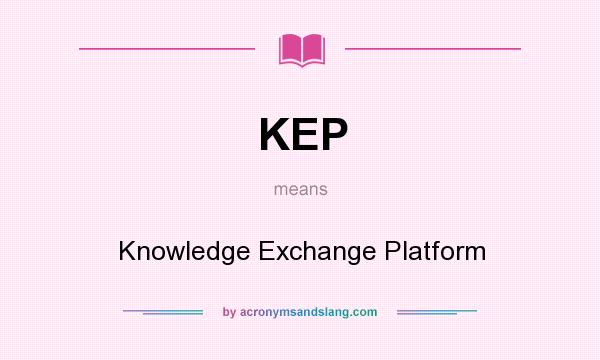 What does KEP mean? It stands for Knowledge Exchange Platform
