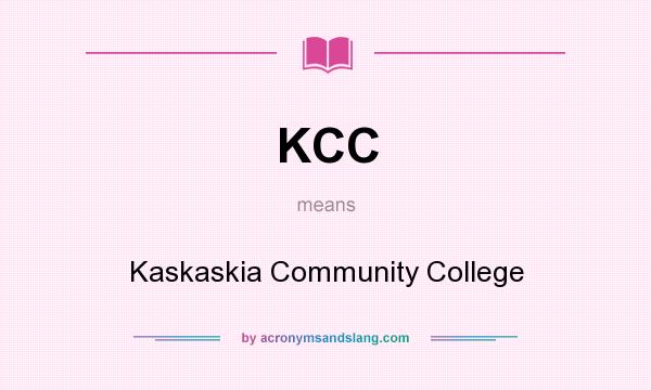 What does KCC mean? It stands for Kaskaskia Community College