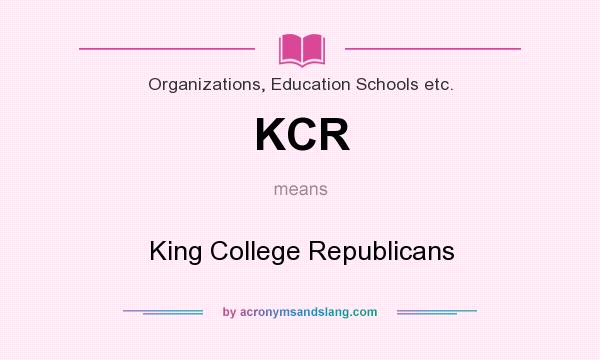 What does KCR mean? It stands for King College Republicans