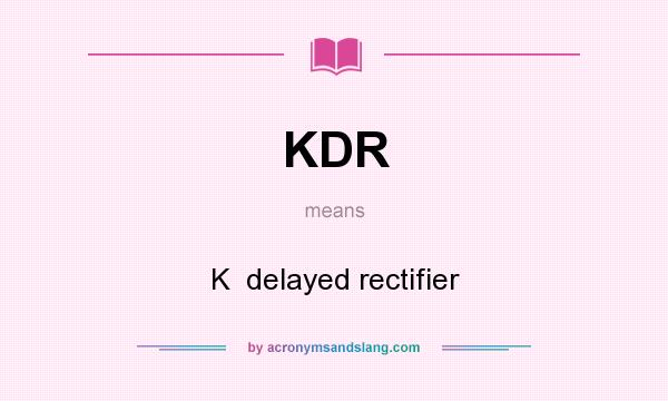 What does KDR mean? It stands for K  delayed rectifier