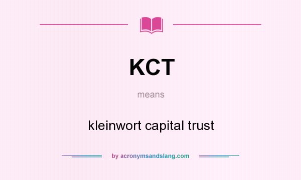What does KCT mean? It stands for kleinwort capital trust