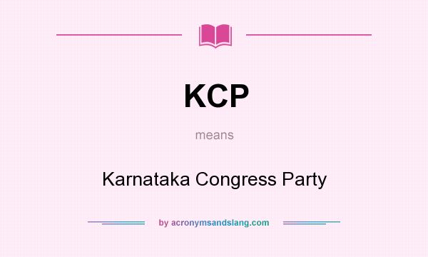 What does KCP mean? It stands for Karnataka Congress Party