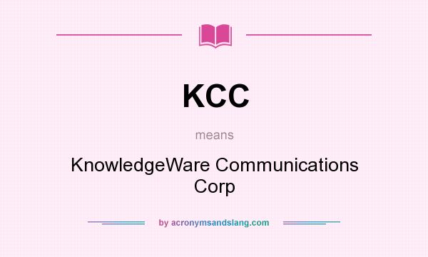What does KCC mean? It stands for KnowledgeWare Communications Corp