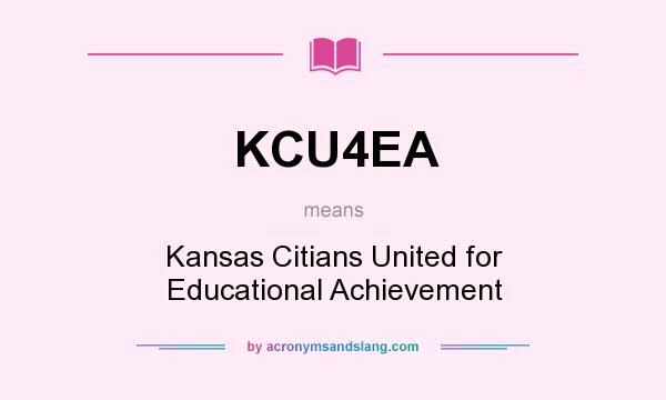 What does KCU4EA mean? It stands for Kansas Citians United for Educational Achievement