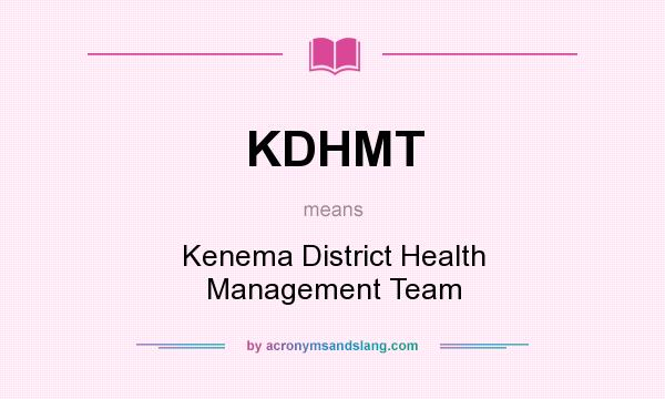 What does KDHMT mean? It stands for Kenema District Health Management Team