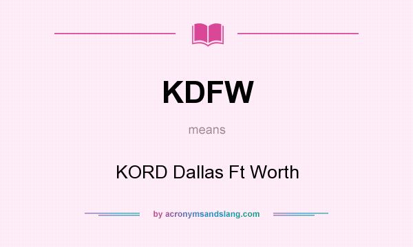 What does KDFW mean? It stands for KORD Dallas Ft Worth