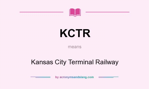 What does KCTR mean? It stands for Kansas City Terminal Railway