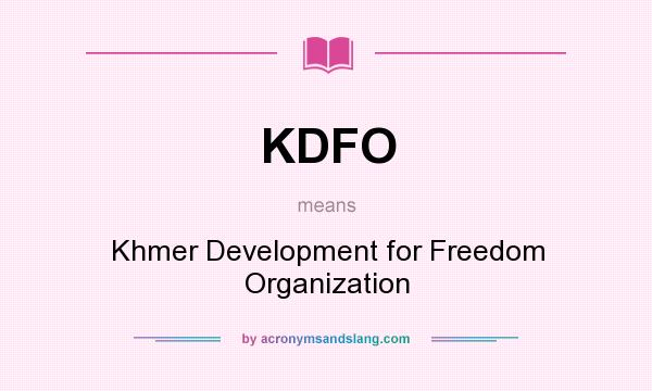 What does KDFO mean? It stands for Khmer Development for Freedom Organization