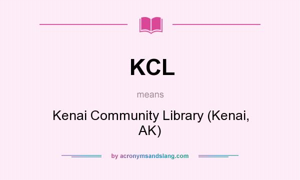 What does KCL mean? It stands for Kenai Community Library (Kenai, AK)