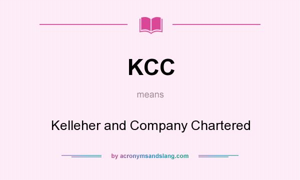 What does KCC mean? It stands for Kelleher and Company Chartered