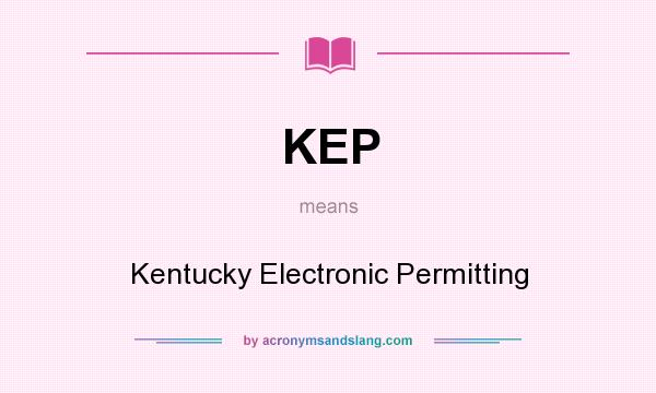 What does KEP mean? It stands for Kentucky Electronic Permitting