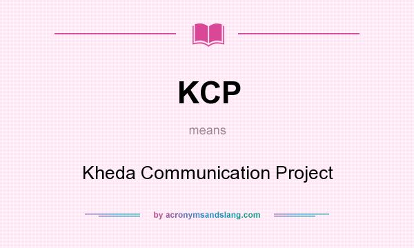 What does KCP mean? It stands for Kheda Communication Project