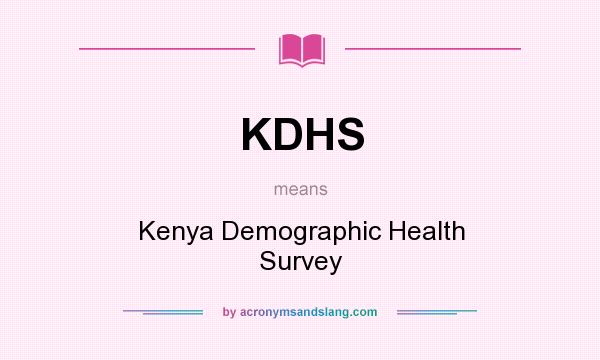 What does KDHS mean? It stands for Kenya Demographic Health Survey