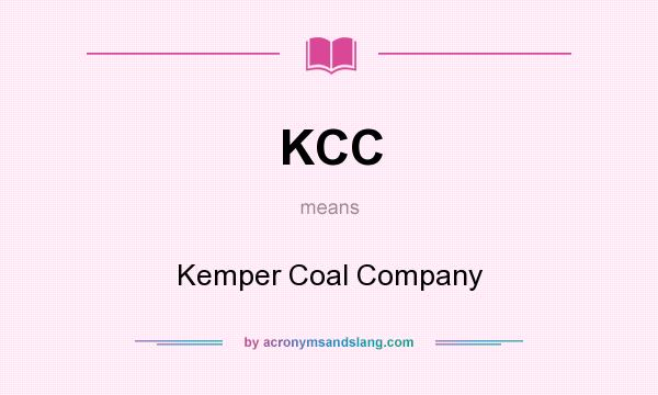 What does KCC mean? It stands for Kemper Coal Company