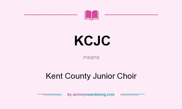 What does KCJC mean? It stands for Kent County Junior Choir