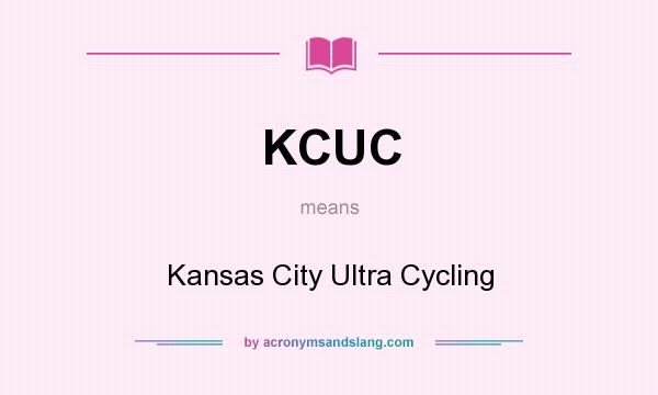 What does KCUC mean? It stands for Kansas City Ultra Cycling