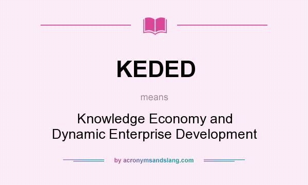 What does KEDED mean? It stands for Knowledge Economy and Dynamic Enterprise Development