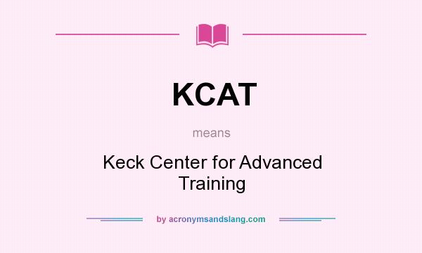 What does KCAT mean? It stands for Keck Center for Advanced Training