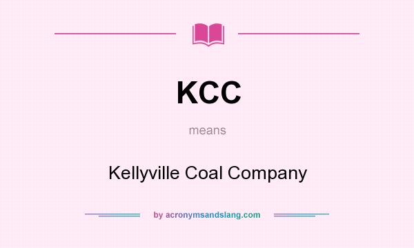 What does KCC mean? It stands for Kellyville Coal Company