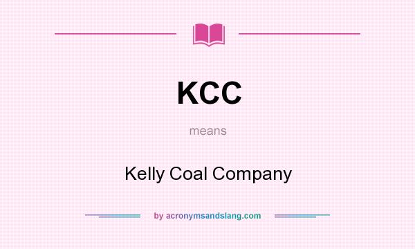 What does KCC mean? It stands for Kelly Coal Company