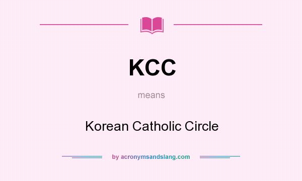 What does KCC mean? It stands for Korean Catholic Circle