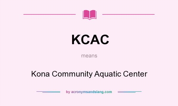 What does KCAC mean? It stands for Kona Community Aquatic Center