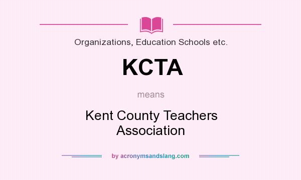 What does KCTA mean? It stands for Kent County Teachers Association