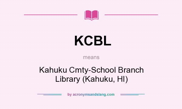 What does KCBL mean? It stands for Kahuku Cmty-School Branch Library (Kahuku, HI)