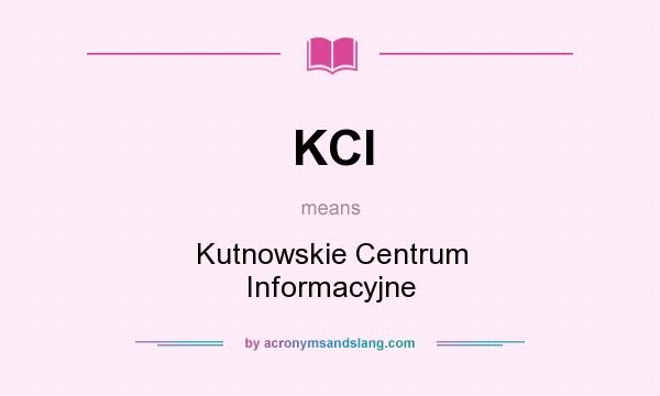 What does KCI mean? It stands for Kutnowskie Centrum Informacyjne