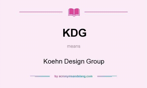 What does KDG mean? It stands for Koehn Design Group