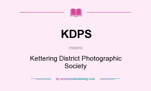 What does KDPS mean? It stands for Kettering District Photographic Society