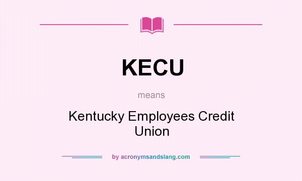 What does KECU mean? It stands for Kentucky Employees Credit Union