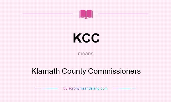 What does KCC mean? It stands for Klamath County Commissioners