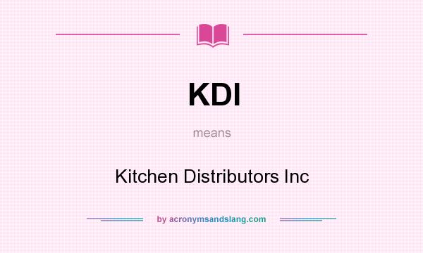 What does KDI mean? It stands for Kitchen Distributors Inc