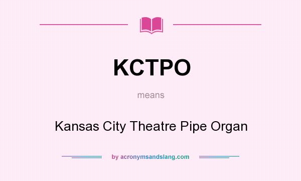 What does KCTPO mean? It stands for Kansas City Theatre Pipe Organ