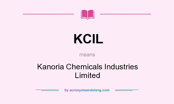 What does KCIL mean? It stands for Kanoria Chemicals Industries Limited