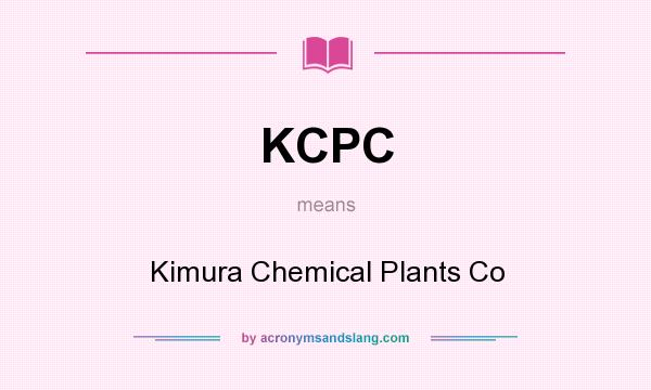 What does KCPC mean? It stands for Kimura Chemical Plants Co