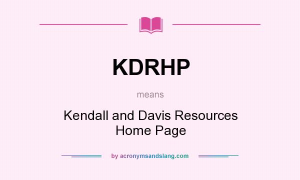 What does KDRHP mean? It stands for Kendall and Davis Resources Home Page