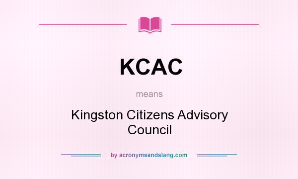 What does KCAC mean? It stands for Kingston Citizens Advisory Council