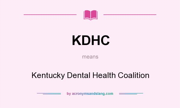 What does KDHC mean? It stands for Kentucky Dental Health Coalition