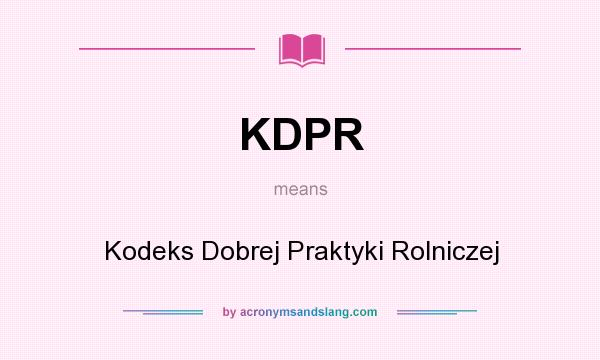 What does KDPR mean? It stands for Kodeks Dobrej Praktyki Rolniczej