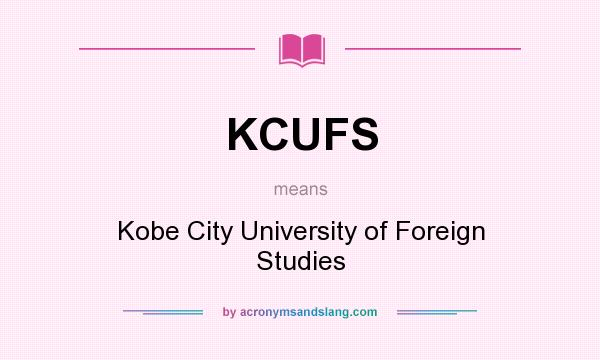 What does KCUFS mean? It stands for Kobe City University of Foreign Studies