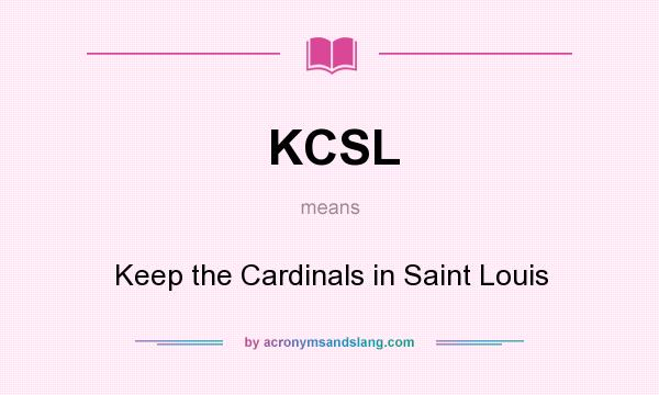 What does KCSL mean? It stands for Keep the Cardinals in Saint Louis