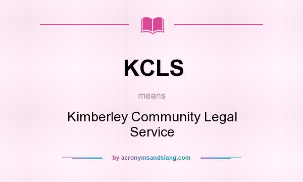 What does KCLS mean? It stands for Kimberley Community Legal Service