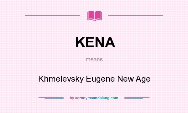 What does KENA mean? It stands for Khmelevsky Eugene New Age