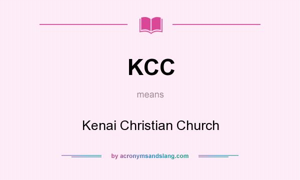 What does KCC mean? It stands for Kenai Christian Church