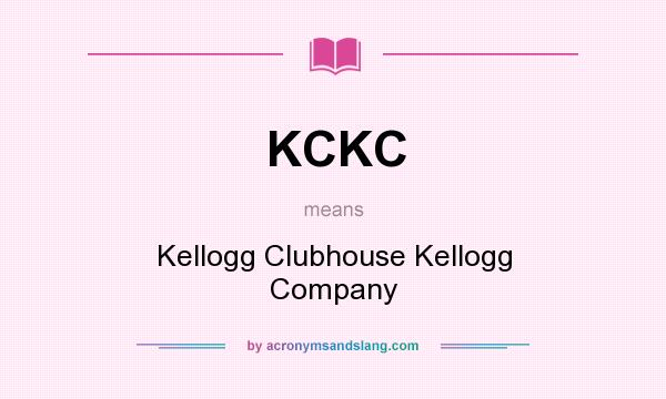 What does KCKC mean? It stands for Kellogg Clubhouse Kellogg Company