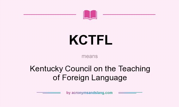 What does KCTFL mean? It stands for Kentucky Council on the Teaching of Foreign Language