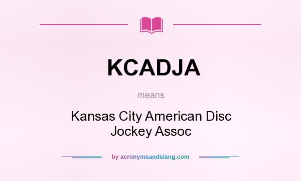 What does KCADJA mean? It stands for Kansas City American Disc Jockey Assoc